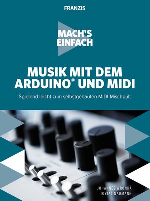cover image of Musik mit Arduino und MIDI: Spielend leicht zum selbstgebauten MIDI-Mischpult